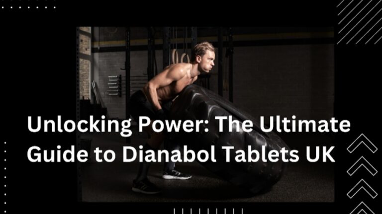 Unlocking Power: The Ultimate Guide to Dianabol Tablets UK