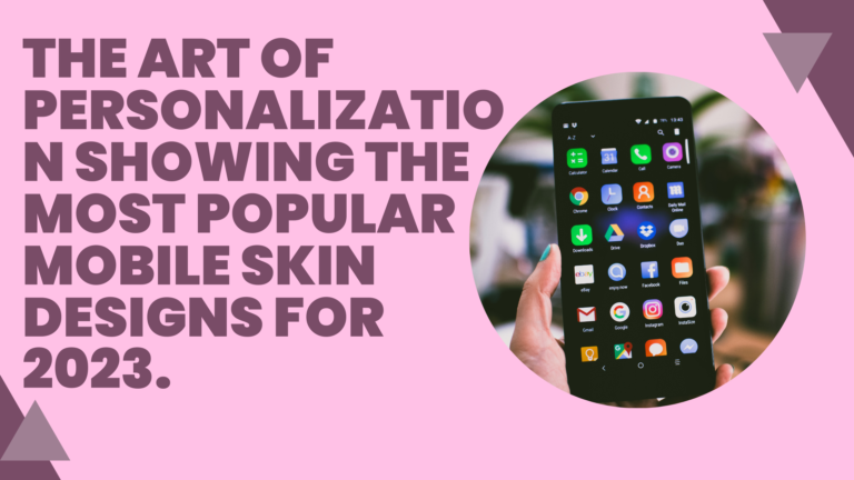 The art of personalization Showing the Most Popular Mobile Skin Designs for 2023.