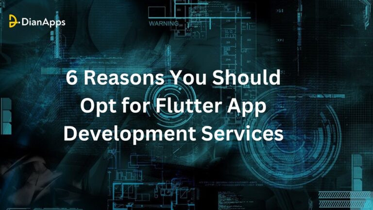 6 Reasons You Should Opt for Flutter App Development Services