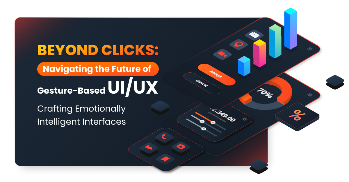 Beyond Clicks: Navigating the Future of Gesture-Based UI/UX