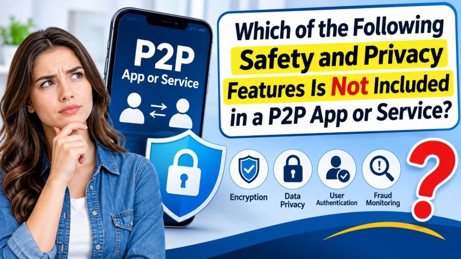 Which of the Following Safety and Privacy Features Is Not Included in a P2P App or Service?